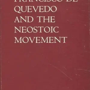 Francisco de Quevedo and the Neostoic movement (Oxford modern languages and literature monographs) Order Now